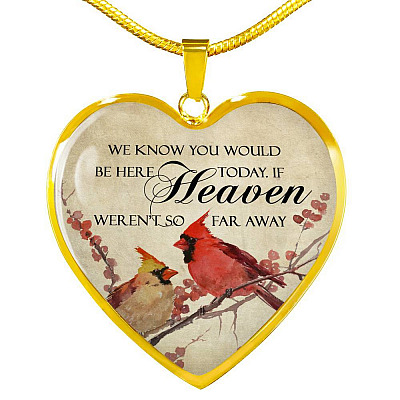 We Know You Would Be Here Today If Heaven Weren't So Far Away Heart Pendant Necklace - Memorial Gift - Heart Luxury Necklace (Gold Plated)