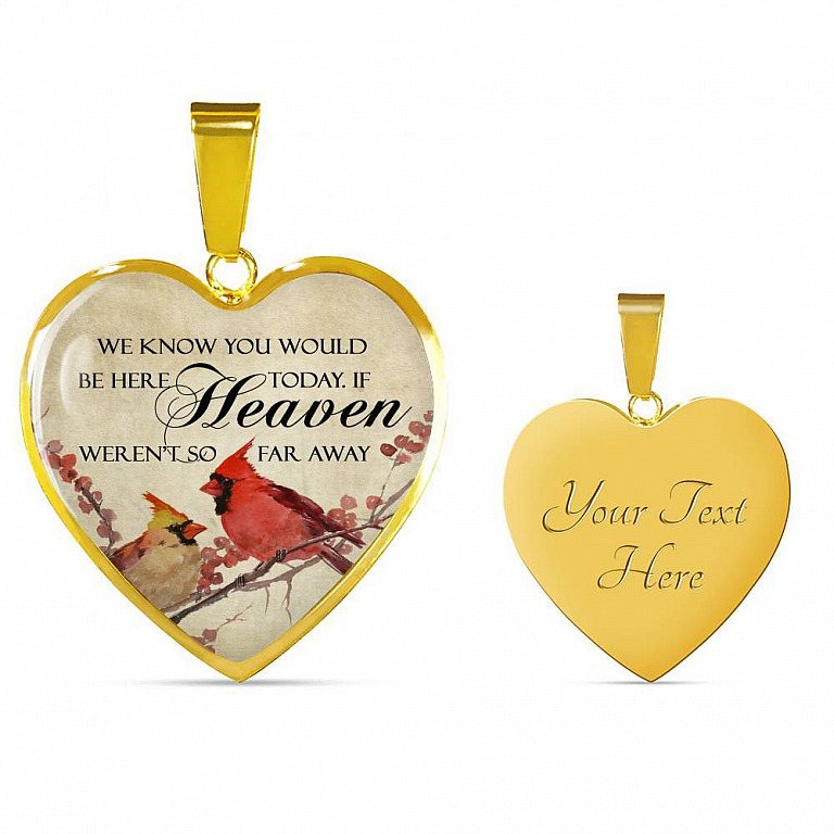 We Know You Would Be Here Today If Heaven Weren't So Far Away Heart Pendant Necklace - Memorial Gift - Heart Luxury Necklace (Gold Plated)
