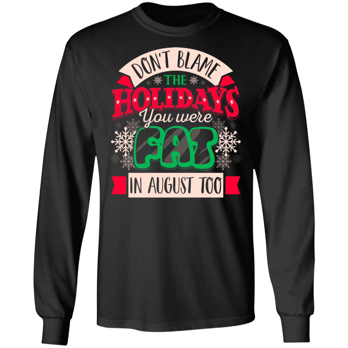Don't Blame The Holidays You Were Fat, Black, Long Sleeve