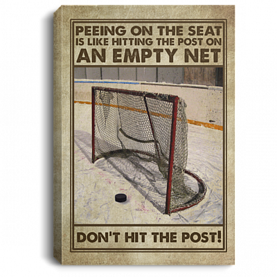 Peeing on The Seat Is Like Hitting the Post on An Empty Net Don't Hit the Post Framed Canvas - Unframed Poster, White, 0.75'' Framed Canvas