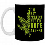 Cannabis Im Not Perfect but I'm Dope as Fuck Mug, Black, 11 oz. White Mug
