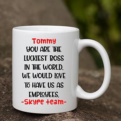 Personalized You Are The Luckiest Boss In The World We Would Love To Have Us As Employees Ceramic Coffee Mug