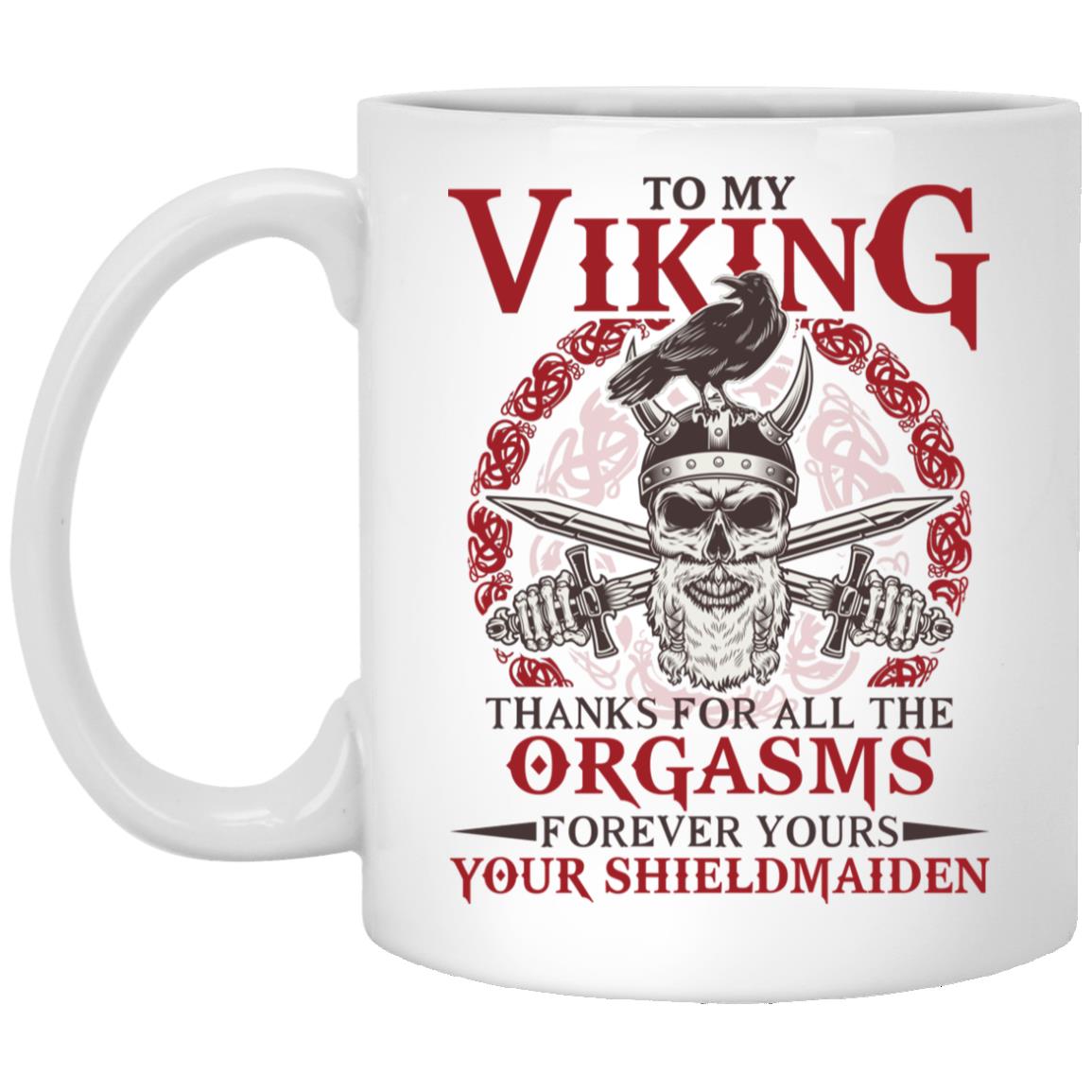 To My Viking Thanks For All The Orgasms Mug, White, 11 oz. White Mug To My Viking Thanks For All The Orgasms Mug, White, 11 oz. White Mug