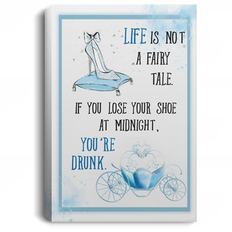 Life Is Not A Fairy Tale If You Lose Your Shoe You're Drunk Framed Canvas - Unframed Poster - Funny Wine Wall Art, White, 0.75'' Framed Canvas