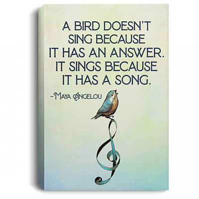 A Bird Sings Because It Has A Song Framed Canvas - Unframed Poster - Maya Angelou Quote Art, White, 0.75'' Framed Canvas