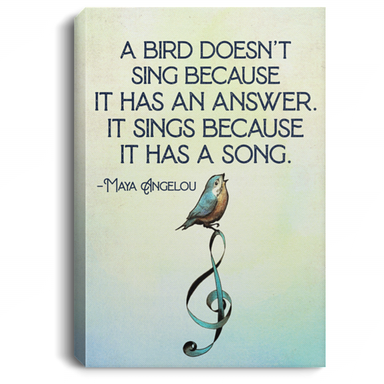 A Bird Sings Because It Has A Song Framed Canvas - Unframed Poster - Maya Angelou Quote Art, White, 0.75'' Framed Canvas