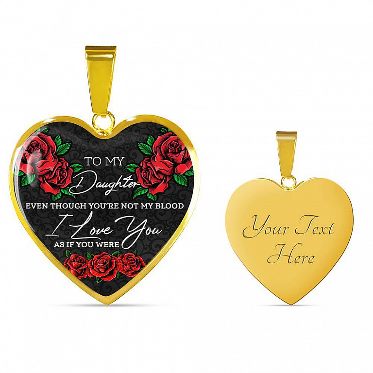 To My Daughter Even Though You're Not My Blood I Love You as If You Were - Step Daughter Heart Pendant Necklace - Heart Luxury Necklace (Gold Plated)