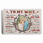 Personalized Photo To My Wife When I Tell You I Love You I Don't Say It Out Of Habit Framed Canvas - Unframed Poster, White, 0.75'' Framed Canvas