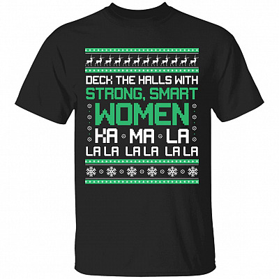 Deck The Halls With Strong Smart Women KamaLa La La Ugly Christmas T-Shirt - Kamala Harris T-Shirt, Black, Unisex T-Shirt