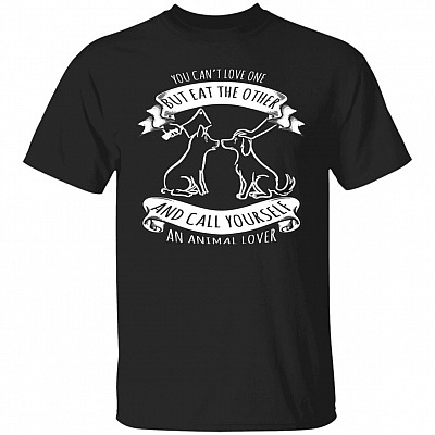 You Can't Love One But Eat The Other T-Shirt, Black, Unisex T-Shirt