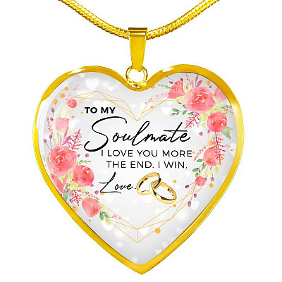 To My Soulmate I Love You More The End I Win Love Heart Pendant Necklace - Gifts for Wife - Heart Luxury Necklace (Gold Plated)