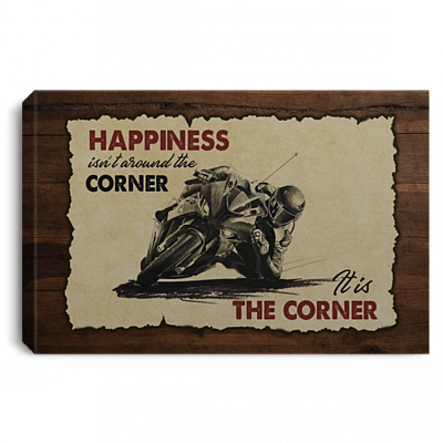 Motorcycling Gifts - Happiness Isn't Around the Corner It Is the Corner Framed Canvas - Unframed Poster, White, 0.75'' Framed Canvas