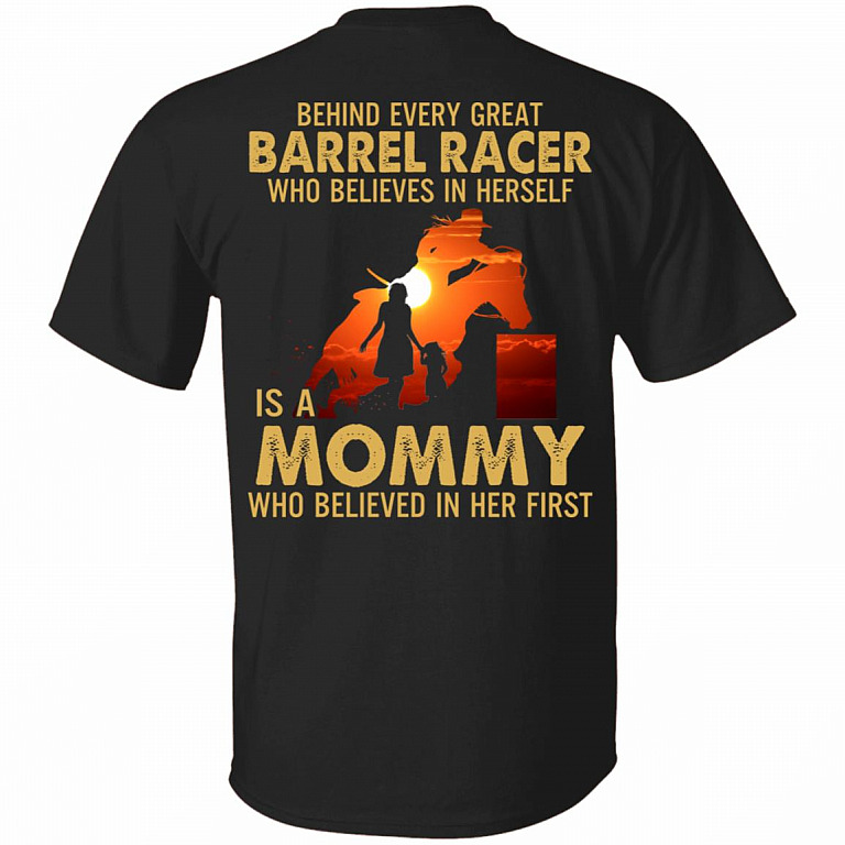 Behind Every Great Barrel Racer Who Believes In Herself Is A Mommy Who Believed In Her First Print On Back T-Shirt, Black, Unisex T-Shirt