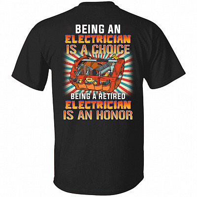 Being An Electrician Is A Choice Being A Retired Electrician Is An Honor Print On Back T-Shirt Only, Black, Unisex T-Shirt