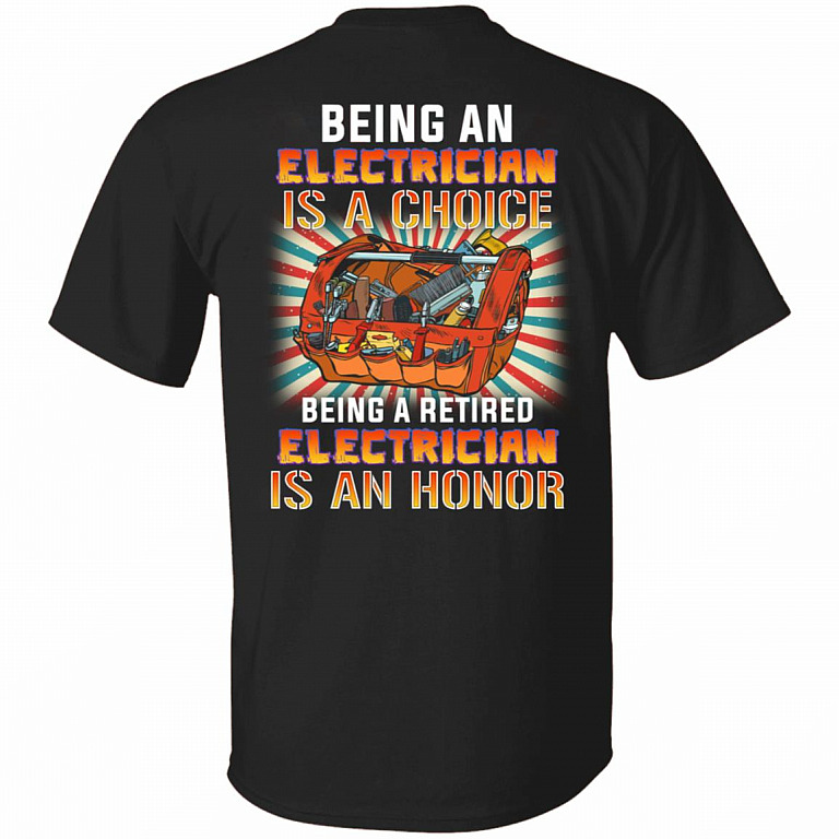 Being An Electrician Is A Choice Being A Retired Electrician Is An Honor Print On Back T-Shirt Only, Black, Unisex T-Shirt