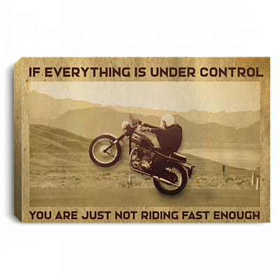 If Everything Is Under Control You Are Not Riding Fast Enough Framed Canvas - Unframed Poster, White, 0.75'' Framed Canvas