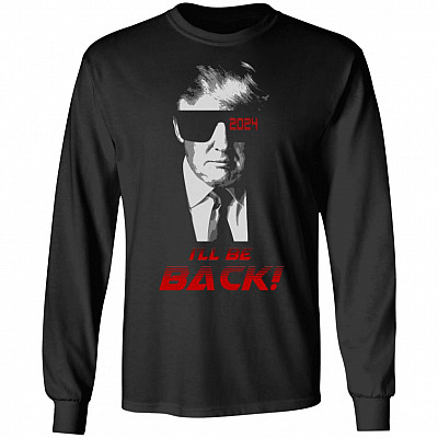 I'll Be Back 2024 Trump Re-Election, Black, Long Sleeve