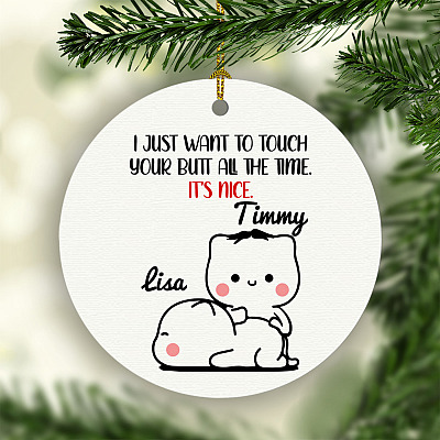 Personalized I Just Want To Touch Your Butt All The Time It's Nice Circle Ornament - Funny Gift for Him Her