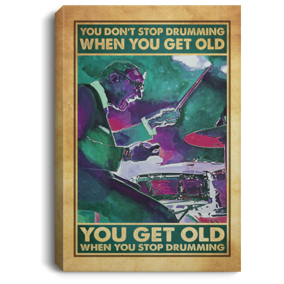 You Don't Stop Drumming When You Get Old You Get Old When You Stop Drumming Framed Canvas - Unframed Poster, White, 0.75'' Framed Canvas