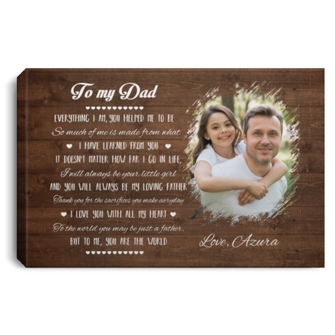 Personalized Photo To My Dad Everything I Am You Helped Me To Be You Are The World Framed Canvas - Unframed Poster, White, 0.75'' Framed Canvas Personalized Photo To My Dad Everything I Am You Helped Me To Be You Are The World Framed Canvas - Unframed Poster, White, 0.75'' Framed Canvas