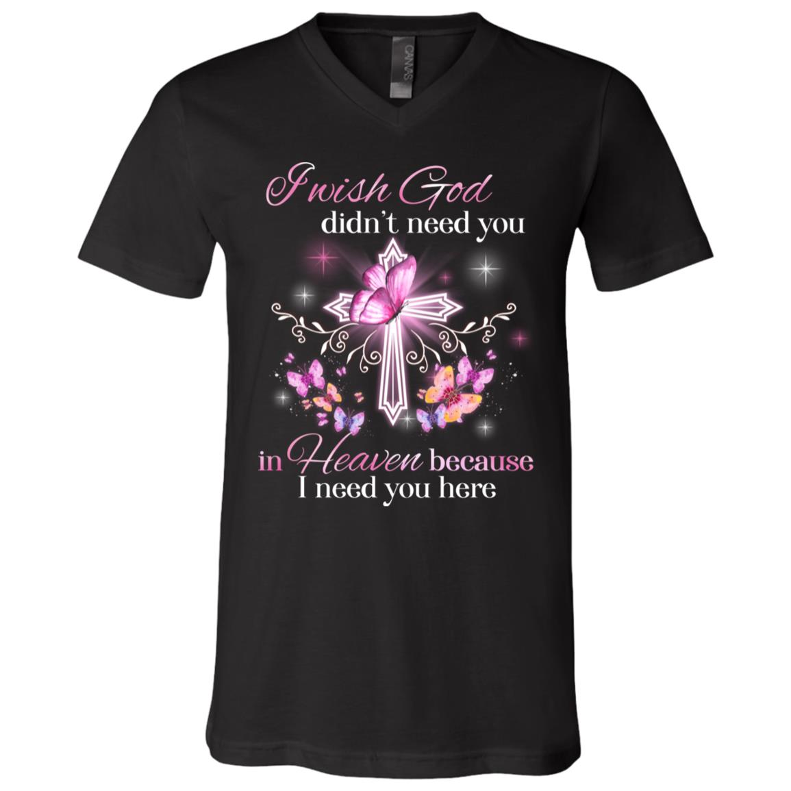I Wish God Didn't Need You In Heaven, Black, V-Neck T-Shirt