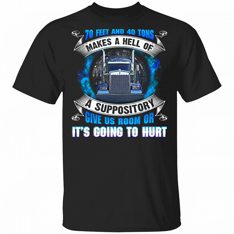 70 Feet And 40 Tons Makes A Hell T-Shirt, Black, Unisex T-Shirt