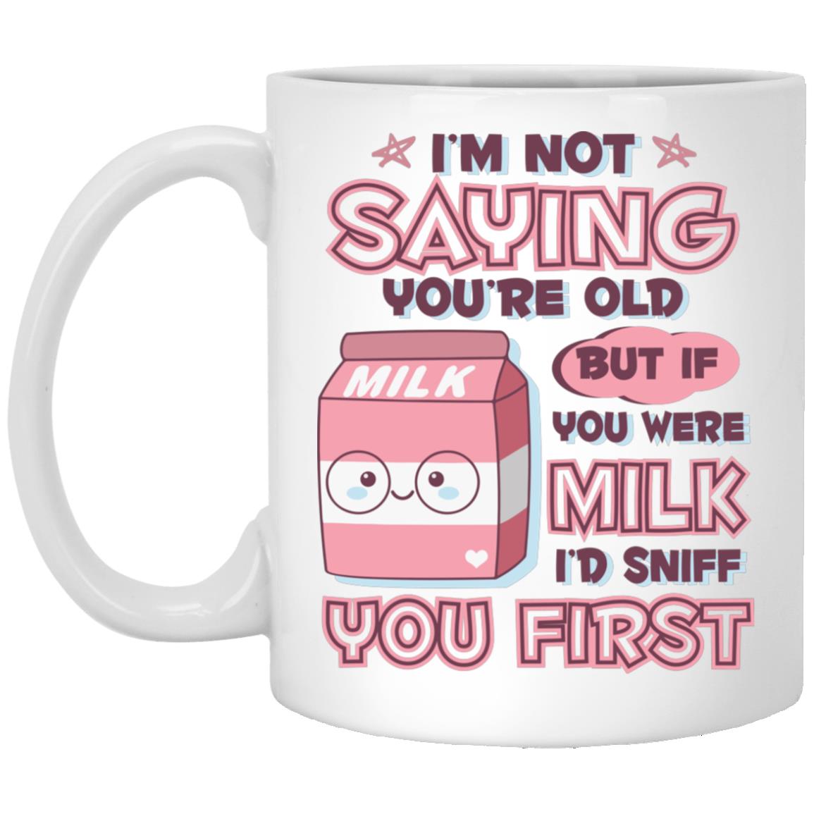 If You Were Milk I'D Sniff You First Mug For Girls, White, 11 oz. White Mug If You Were Milk I'D Sniff You First Mug For Girls, White, 11 oz. White Mug