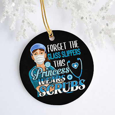 Forget The Glass Slippers This Princess Wears Scrubs Funny Nurse Circle Christmas Tree Ornament Keepsake