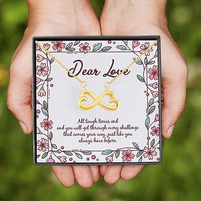 Dear Love All Tough Times End And You Will Get Through Every Challenge Infinity Heart Pendant Necklace