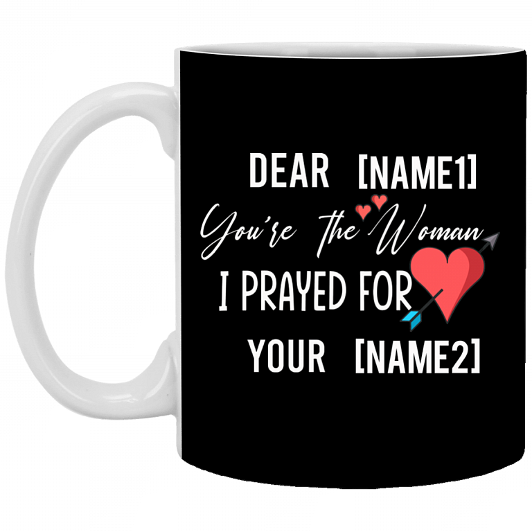 Personalized Mug For Wife - You Are The Woman I Prayed For Ceramic Coffee Mug - Valentines Gift For Wife, Black, 11 oz. White Mug