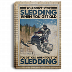 You Don't Stop Sledding When You Get Old You Get Old When You Stop Sledding Canvas Prints - Unframed Poster, White, 0.75'' Framed Canvas