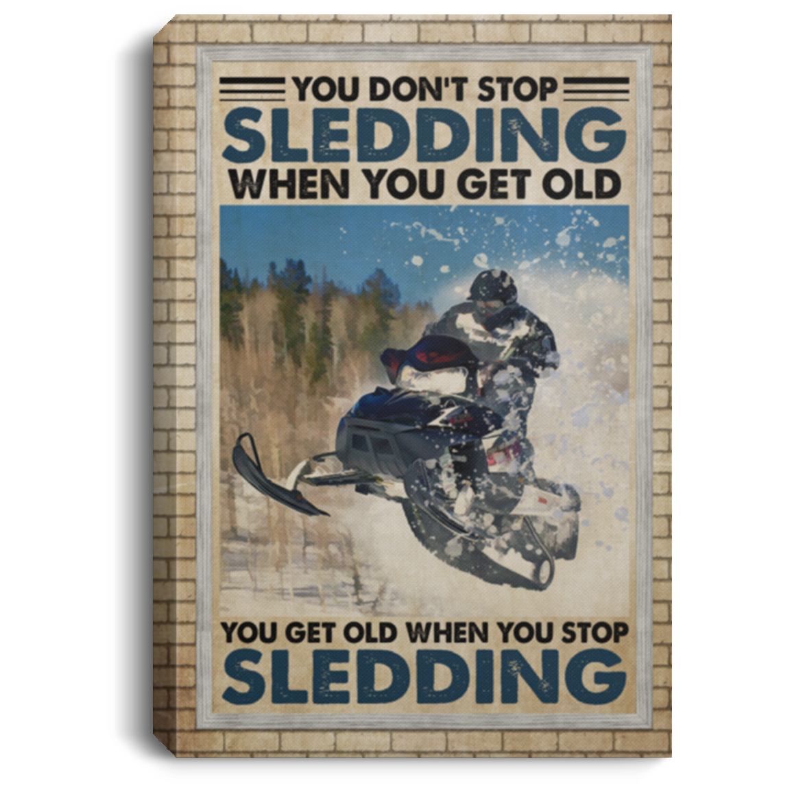 You Don't Stop Sledding When You Get Old You Get Old When You Stop Sledding Canvas Prints - Unframed Poster, White, 0.75'' Framed Canvas