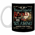 In My Dream World Books Are Free And Reading Makes You Thin Ceramic Coffee Mug - Water Bottle, Black, 11 oz. White Mug