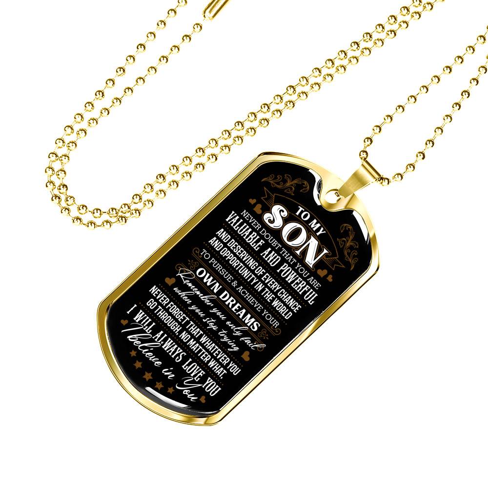 To My Son Never Doubt That You Are Valuable and Powerful I Believe In You Dog Tag Pendant Necklace - Dog Tag (Gold Plated)