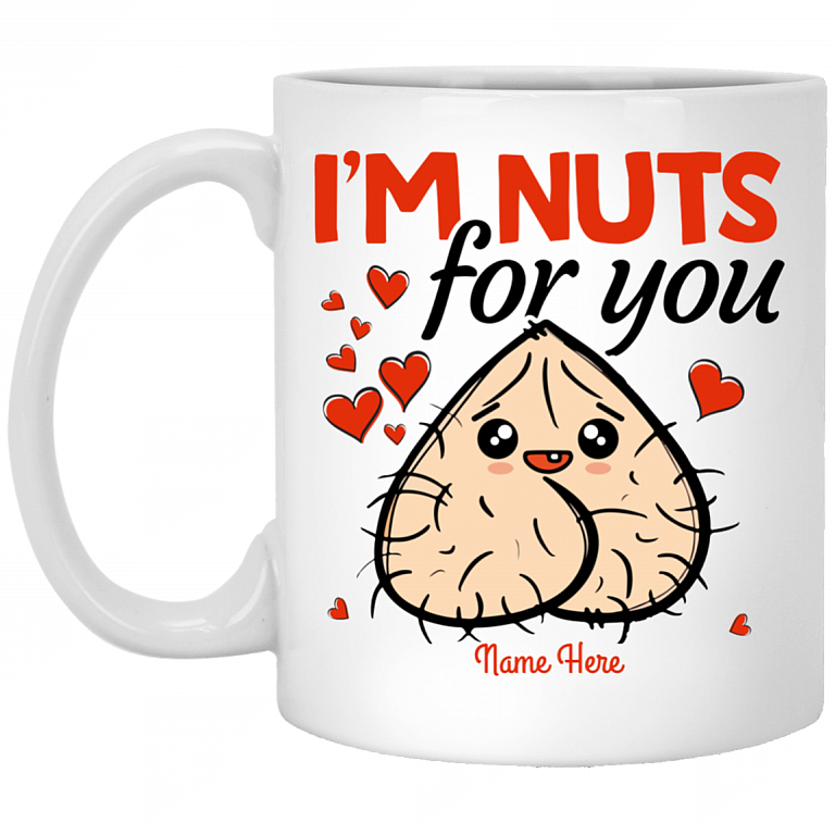 Personalized Im Nut for You Naughty Valentine Gift for Him Ceramic Coffee Mug - Water Bottle, White, 11 oz. White Mug