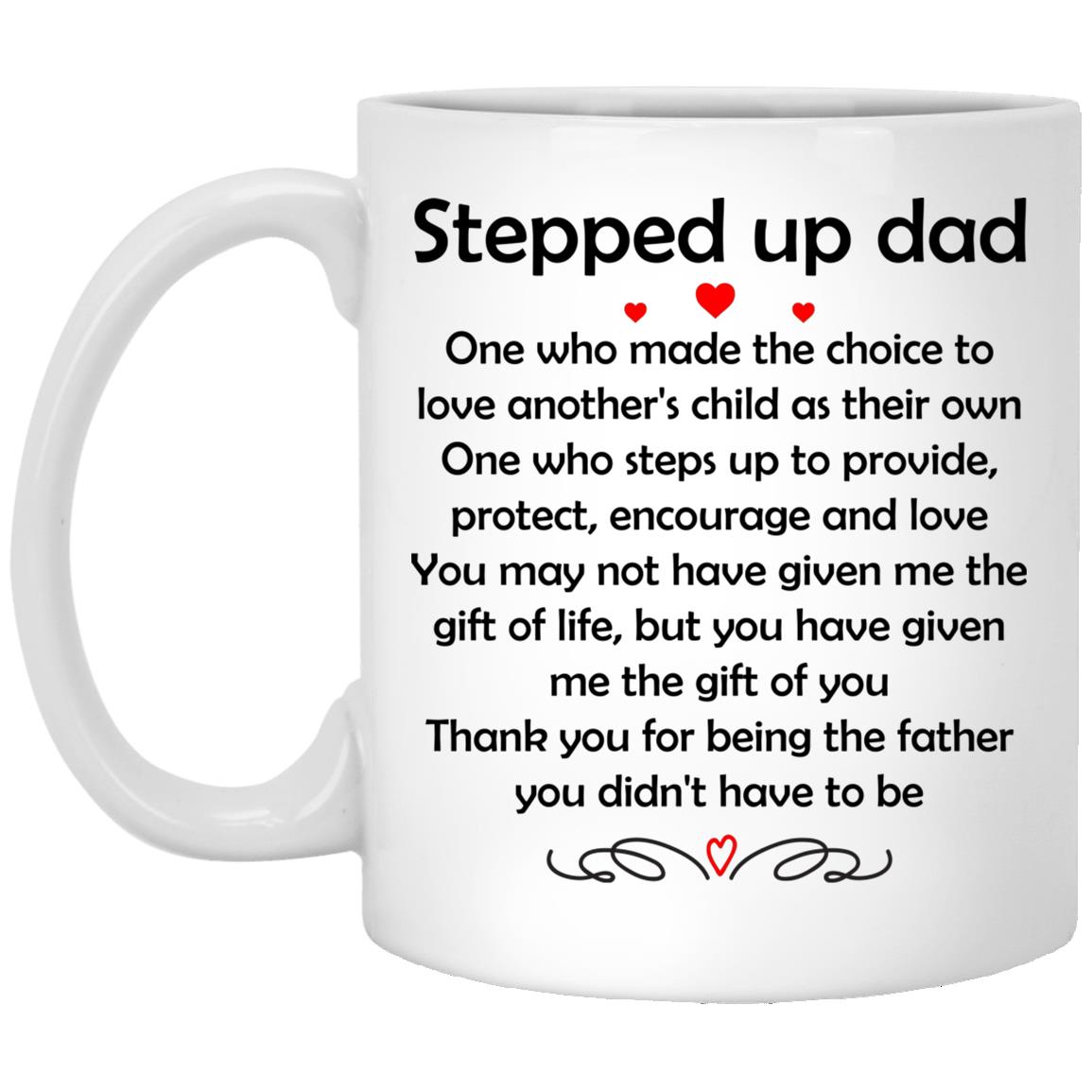 Stepped Up Dad One Who Made, White, 11 oz. White Mug Stepped Up Dad One Who Made, White, 11 oz. White Mug
