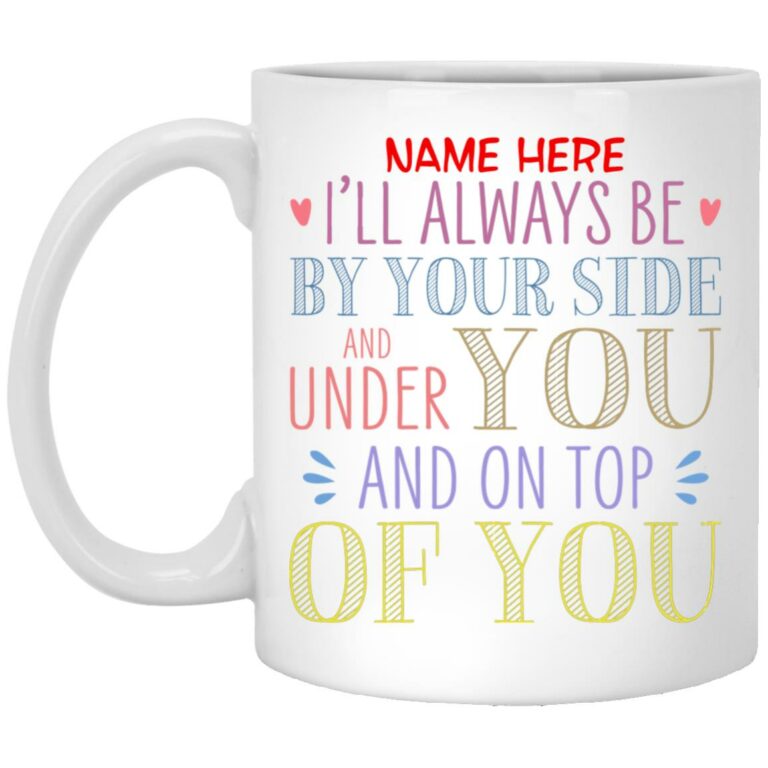 Personalized I Will Always Under Mug, White, 11 oz. White Mug