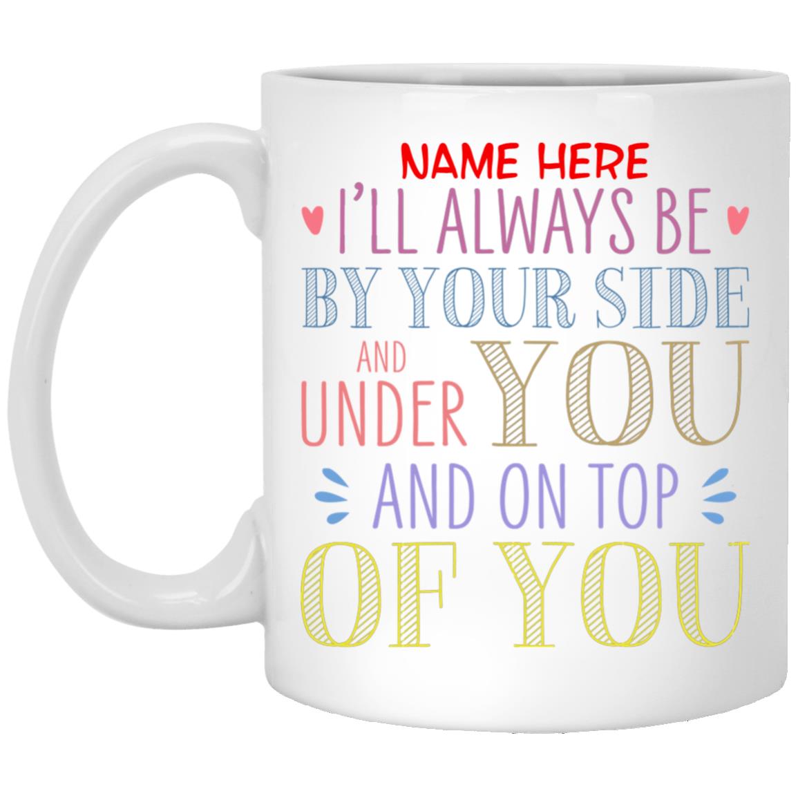 Personalized I Will Always Under Mug, White, 11 oz. White Mug Personalized I Will Always Under Mug, White, 11 oz. White Mug