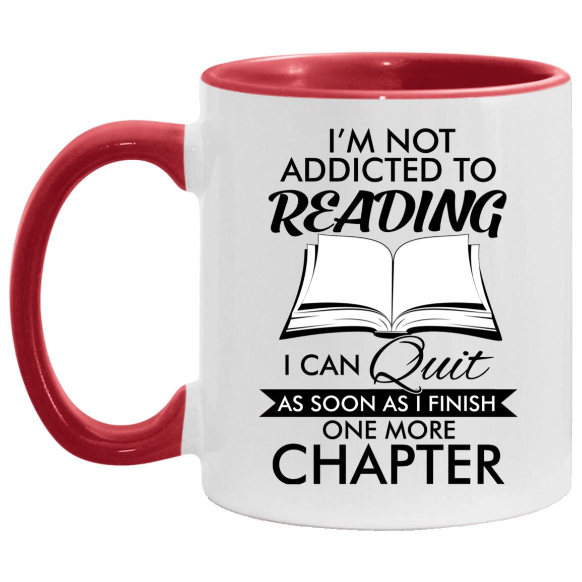 I'm Not Addicted to Reading, White/Red, 11 oz. Accent Mug I'm Not Addicted to Reading, White/Red, 11 oz. Accent Mug