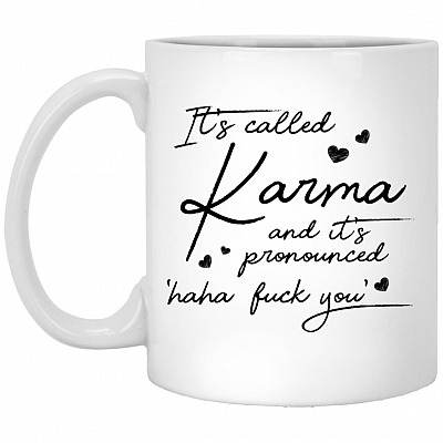 It's Called Karma And It's Pronounced, White, 11 oz. White Mug