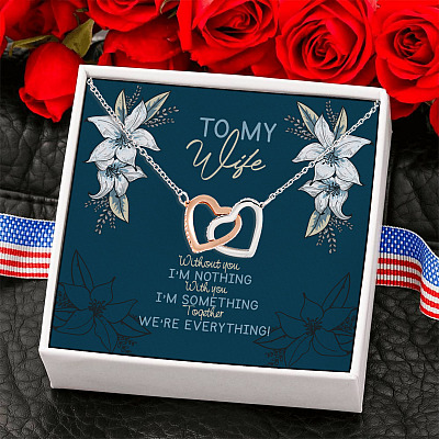 To My Wife Without You Im Nothing Together We Are Everything Interlocking Heart Pendant Necklace