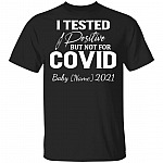 Personalized I Tested Positive But Not For Covid Baby 2021 T-Shirt - Funny Pregnancy Announcement T-Shirt, Black, Unisex T-Shirt