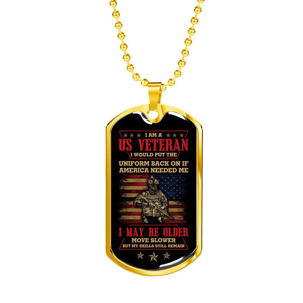 I Am A US Veteran I Would Put The Uniform Back On If America Needed Me Dog Tag Pendant Necklace - Dog Tag (Gold Plated) I Am A US Veteran I Would Put The Uniform Back On If America Needed Me Dog Tag Pendant Necklace - Dog Tag (Gold Plated)