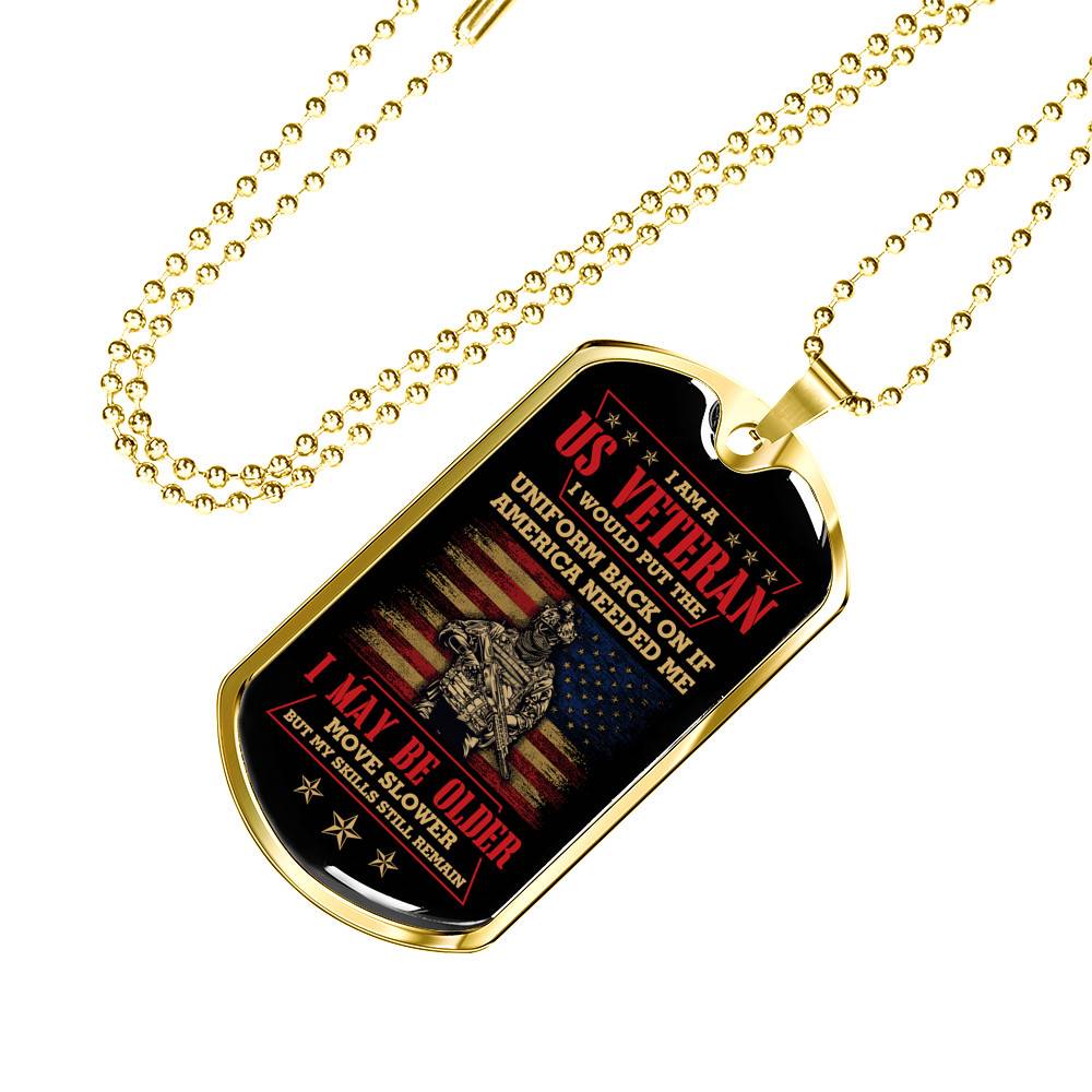 I Am A US Veteran I Would Put The Uniform Back On If America Needed Me Dog Tag Pendant Necklace - Dog Tag (Gold Plated) I Am A US Veteran I Would Put The Uniform Back On If America Needed Me Dog Tag Pendant Necklace - Dog Tag (Gold Plated)