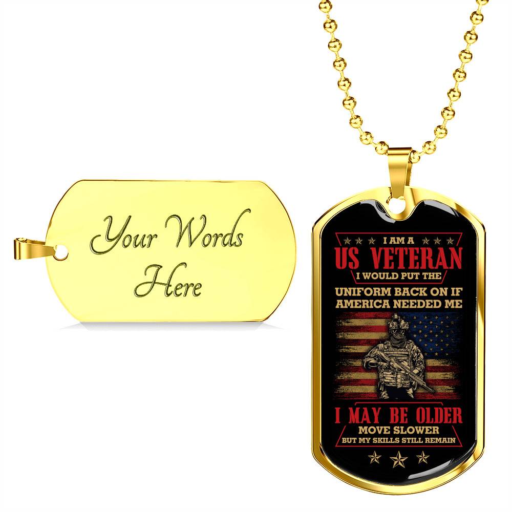 I Am A US Veteran I Would Put The Uniform Back On If America Needed Me Dog Tag Pendant Necklace - Dog Tag (Gold Plated) I Am A US Veteran I Would Put The Uniform Back On If America Needed Me Dog Tag Pendant Necklace - Dog Tag (Gold Plated)
