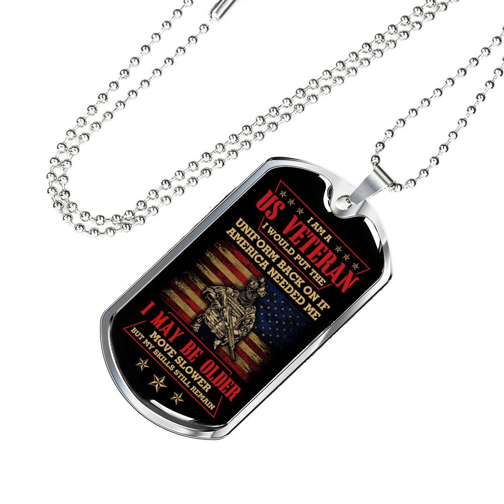 I Am A US Veteran I Would Put The Uniform Back On If America Needed Me Dog Tag Pendant Necklace - Dog Tag (Silver) I Am A US Veteran I Would Put The Uniform Back On If America Needed Me Dog Tag Pendant Necklace - Dog Tag (Silver)