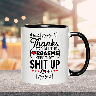 Alternative view of Personalized Thanks For All The Orgasms Keep That Shit Up Funny Naughty Valentine Accent Mug - Coffee Mug