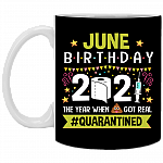 June Birthday 2021 The Year When Shit Got Real Quarantined Ceramic Coffee Mug - Funny Birthday Quarantined Gift, Black, 11 oz. White Mug