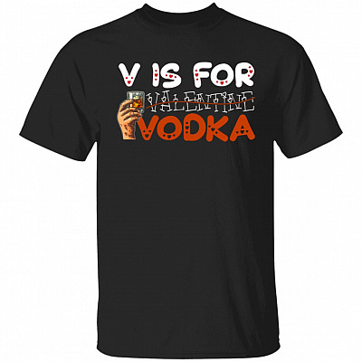 Wine Is My Valentine Shirt - V Is For Vodka Not Valentine T-shirt - Funny Valentine 2021 Shirt, Black, Unisex T-Shirt
