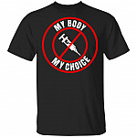 My Body My Choice T-Shirt - Funny Shirt, Black, Unisex T-Shirt